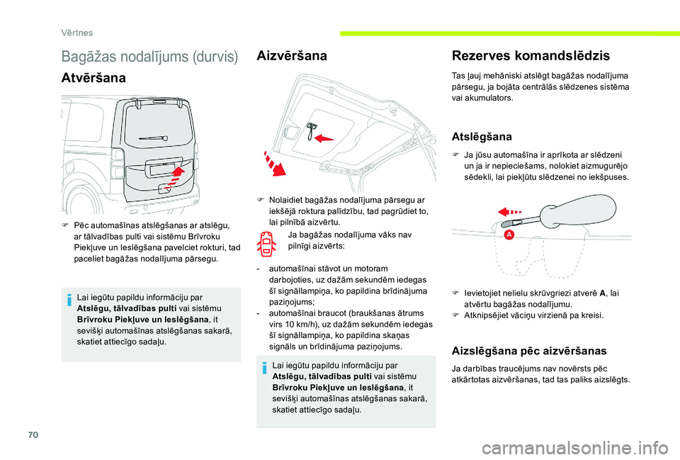 CITROEN JUMPER SPACETOURER 2018  Lietošanas Instrukcija (in Latvian) 70
Bagāžas nodalījums (durvis)
Atvēršana
Lai iegūtu papildu informāciju par 
Atslēgu, tālvadības pulti vai sistēmu 
Brīvroku Piekļuve un Ieslēgšana, it 
sevišķi automašīnas atslēg