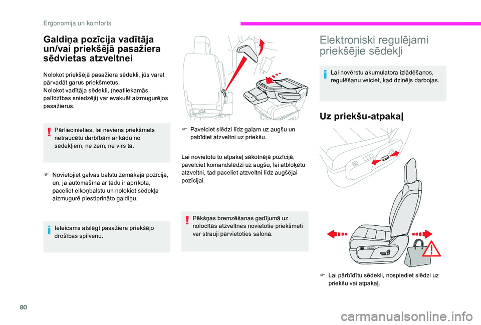 CITROEN JUMPER SPACETOURER 2018  Lietošanas Instrukcija (in Latvian) 80
Galdiņa pozīcija vadītāja 
un/vai priekšējā pasažiera 
sēdvietas atzveltnei
Nolokot priekšējā pasažiera sēdekli, jūs varat 
pār vadāt garus priekšmetus.
Nolokot vadītāja sēdekl