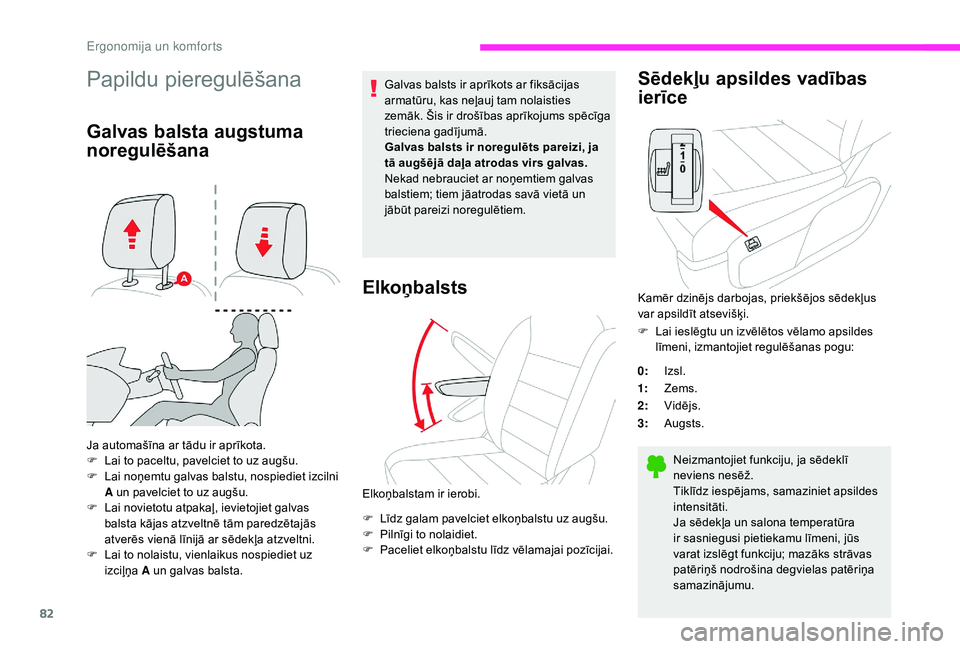 CITROEN JUMPER SPACETOURER 2018  Lietošanas Instrukcija (in Latvian) 82
Papildu pieregulēšana
Galvas balsta augstuma 
noregulēšana
Ja automašīna ar tādu ir aprīkota.
F L ai to paceltu, pavelciet to uz augšu.
F
 
L
 ai noņemtu galvas balstu, nospiediet izcilni