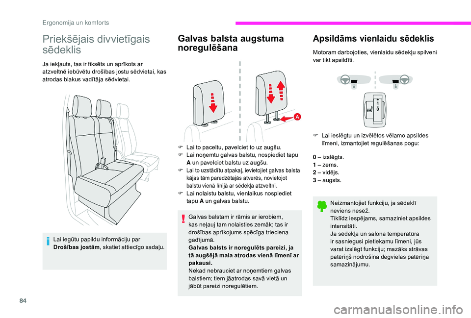CITROEN JUMPER SPACETOURER 2018  Lietošanas Instrukcija (in Latvian) 84
Priekšējais divvietīgais 
sēdeklis
Ja iekļauts, tas ir fiksēts un aprīkots ar 
atzveltnē iebūvētu drošības jostu sēdvietai, kas 
atrodas blakus vadītāja sēdvietai.Lai iegūtu papild