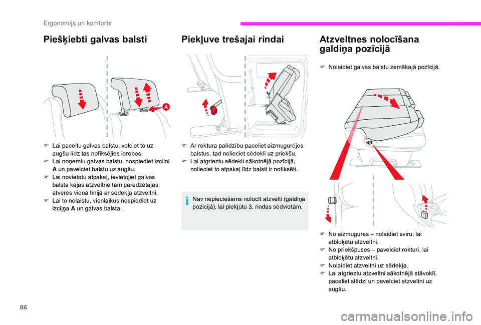 CITROEN JUMPER SPACETOURER 2018  Lietošanas Instrukcija (in Latvian) 86
Piešķiebti galvas balsti
F Lai paceltu galvas balstu, velciet to uz augšu līdz tas nofiksējies ierobos.
F
 
L
 ai noņemtu galvas balstu, nospiediet izcilni 
A un pavelciet balstu uz augšu.
F