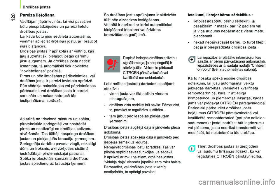CITROEN NEMO 2014 Lietošanas Instrukcija (in Latvian) 120
Drošības jostas
Pareiza lietošana
Va dītājam jāpārliecinās, lai visi pasažieri
būtu piesprādzējušies un pareizi lietotu
drošības jostas.
Lai kāda būtu jūsu sēdvieta CITROEN NEMO 2014 Lietošanas Instrukcija (in Latvian) 120
Drošības jostas
Pareiza lietošana
Va dītājam jāpārliecinās, lai visi pasažieri
būtu piesprādzējušies un pareizi lietotu
drošības jostas.
Lai kāda būtu jūsu sēdvieta