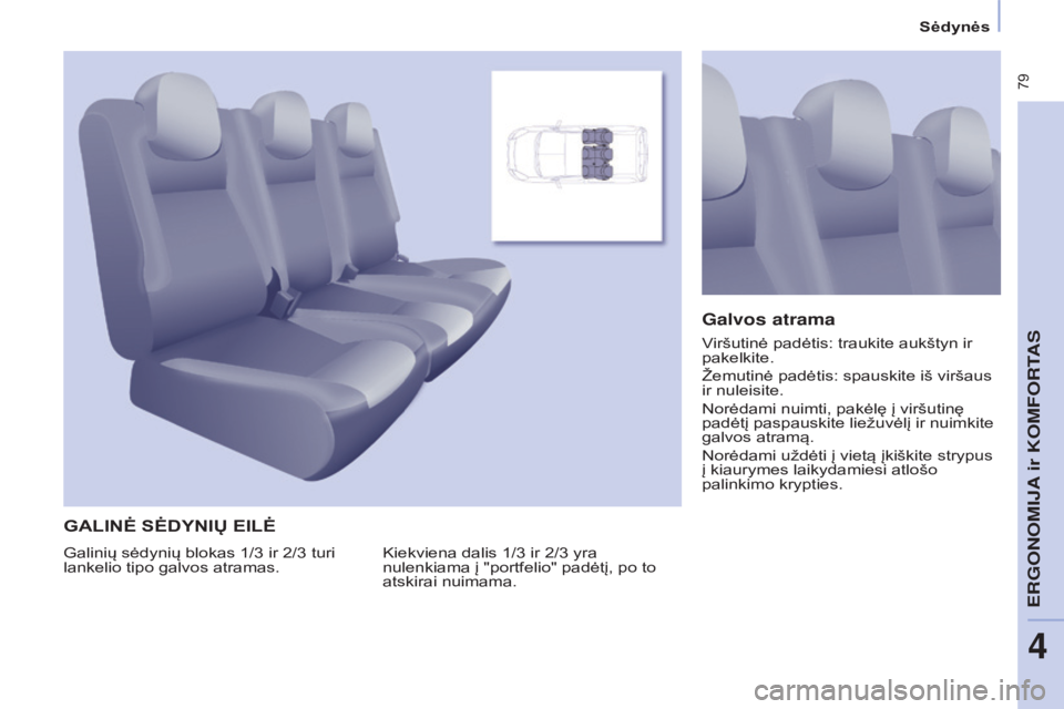CITROEN BERLINGO MULTISPACE 2017  Eksploatavimo vadovas (in Lithuanian)  79
Berlingo2VP_lt_Chap04_Ergonomie_ed02-2016Berlingo2VP_lt_Chap04_Ergonomie_ed02-2016
GALINĖ SĖDYNIų EILĖ
Kiekviena dalis 1/3 ir 2/3 yra 
nulenkiama į "portfelio" padėtį, po to 
atskir