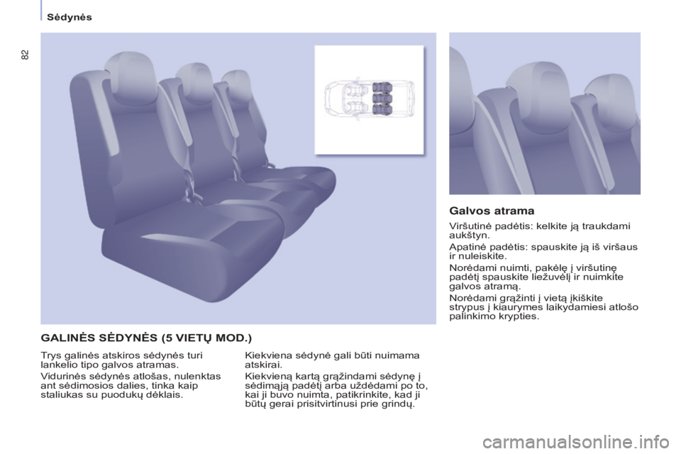 CITROEN BERLINGO MULTISPACE 2017  Eksploatavimo vadovas (in Lithuanian) 82
Berlingo2VP_lt_Chap04_Ergonomie_ed02-2016Berlingo2VP_lt_Chap04_Ergonomie_ed02-2016
GALINĖS SĖDYNĖS (5 VIETų MOD.)Galvos atrama
Kiekviena sėdynė gali būti nuimama 
atskirai.
Kiekvieną kartą