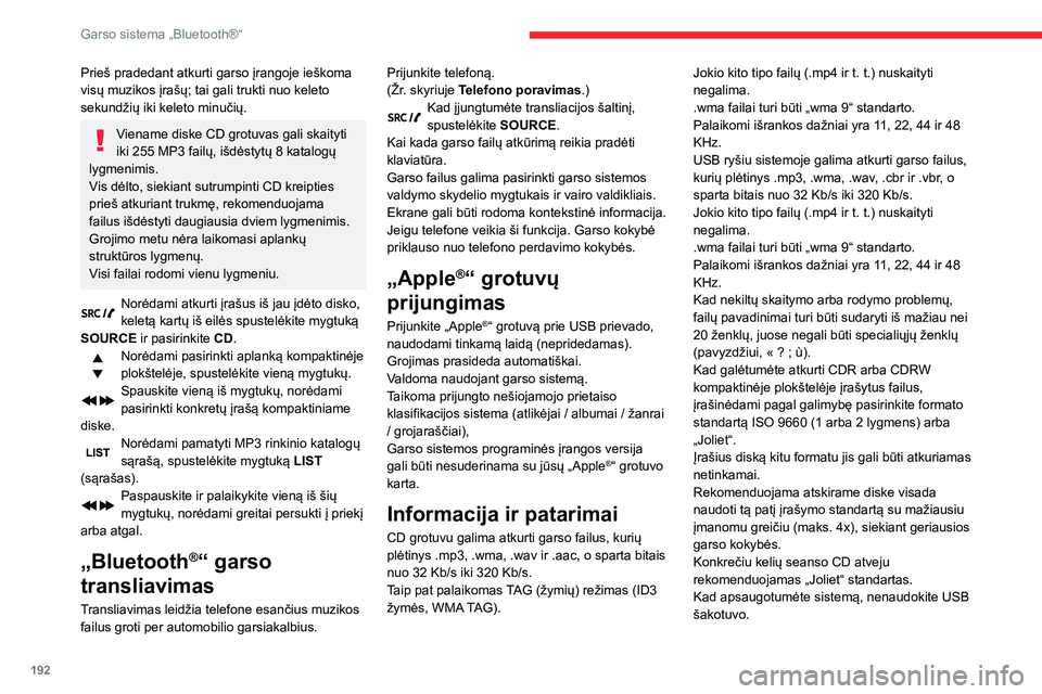 CITROEN BERLINGO VAN 2021  Eksploatavimo vadovas (in Lithuanian) 192
Garso sistema „Bluetooth®“
Prieš pradedant atkurti garso įrangoje ieškoma 
visų muzikos įrašų; tai gali trukti nuo keleto 
sekundžių iki keleto minučių.
Viename diske CD grotuvas g