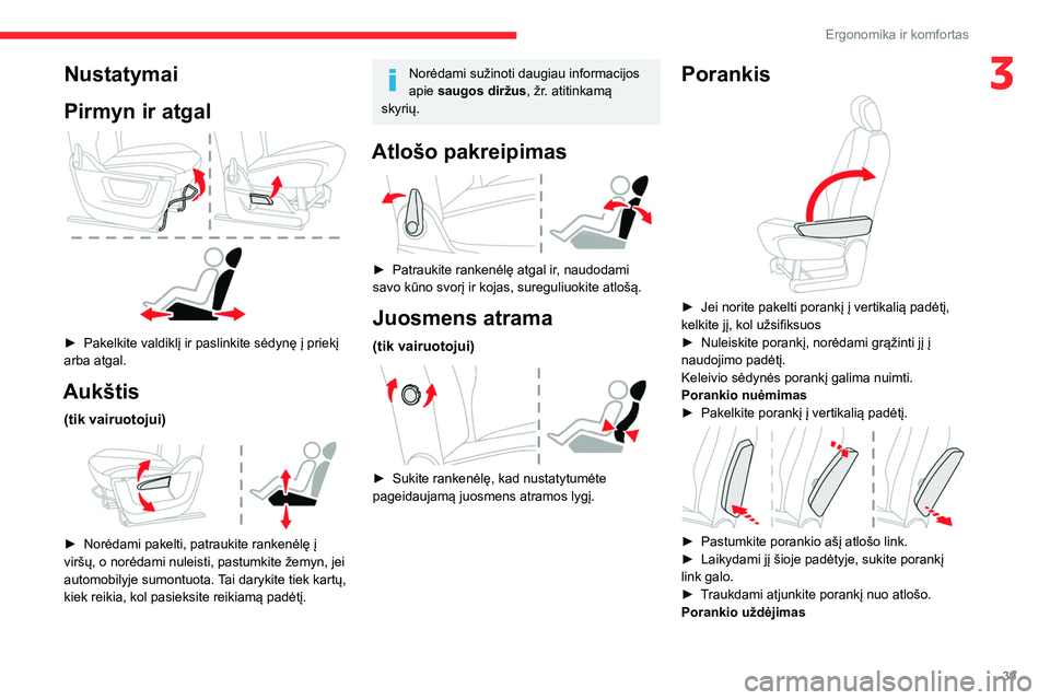 CITROEN BERLINGO VAN 2021  Eksploatavimo vadovas (in Lithuanian) 39
Ergonomika ir komfortas
3Nustatymai
Pirmyn ir atgal
 
 
► Pakelkite valdiklį ir paslinkite sėdynę į priekį 
arba atgal.
Aukštis
(tik vairuotojui) 
 
► Norėdami pakelti, patraukite ranken