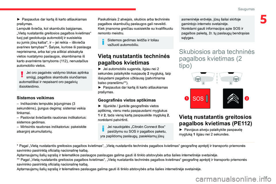 CITROEN BERLINGO VAN 2021  Eksploatavimo vadovas (in Lithuanian) 71
Saugumas
5► Paspaudus dar kartą iš karto atšaukiamas 
prašymas.
Lemputė šviečia, kol skambutis baigiamas.
„V
ietą nustatantis greitosios pagalbos kvietimas“ 
tuoj pat geolokuoja autom
