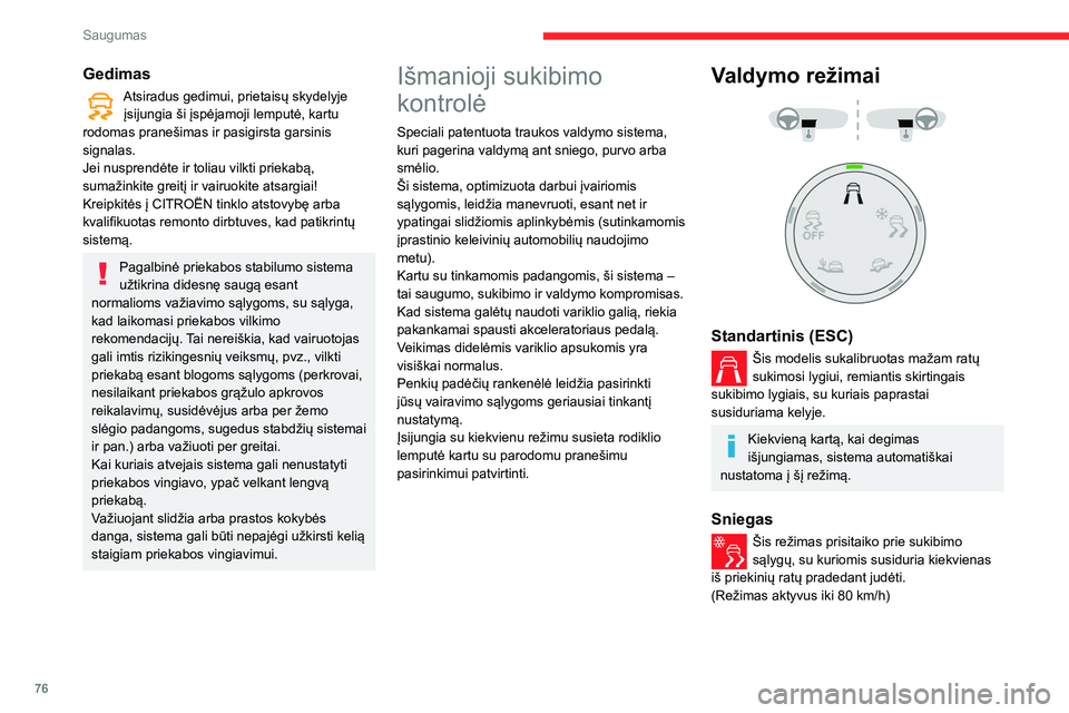 CITROEN BERLINGO VAN 2021  Eksploatavimo vadovas (in Lithuanian) 76
Saugumas
Gedimas
Atsiradus gedimui, prietaisų skydelyje įsijungia ši įspėjamoji lemputė, kartu 
rodomas pranešimas ir pasigirsta garsinis 
signalas.
Jei nusprendėte ir toliau vilkti priekab