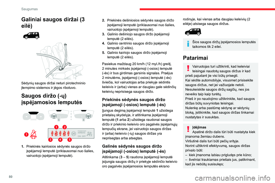 CITROEN BERLINGO VAN 2021  Eksploatavimo vadovas (in Lithuanian) 80
Saugumas
Galiniai saugos diržai (3 
eilė)
 
 
 
 
Sėdynių saugos diržai neturi pirotechninio 
įtempimo sistemos ir jėgos ribotuvo.
Saugos diržo (-ų) 
įspėjamosios lemputės
 
 
1. Prieki