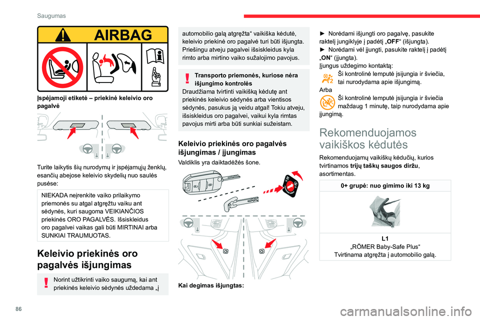 CITROEN BERLINGO VAN 2021  Eksploatavimo vadovas (in Lithuanian) 86
Saugumas
 
Įspėjamoji etiketė – priekinė keleivio oro 
pagalvė
 
 
Turite laikytis šių nurodymų ir įspėjamųjų ženklų, 
esančių abejose keleivio skydelių nuo saulės 
pusėse:
NIE