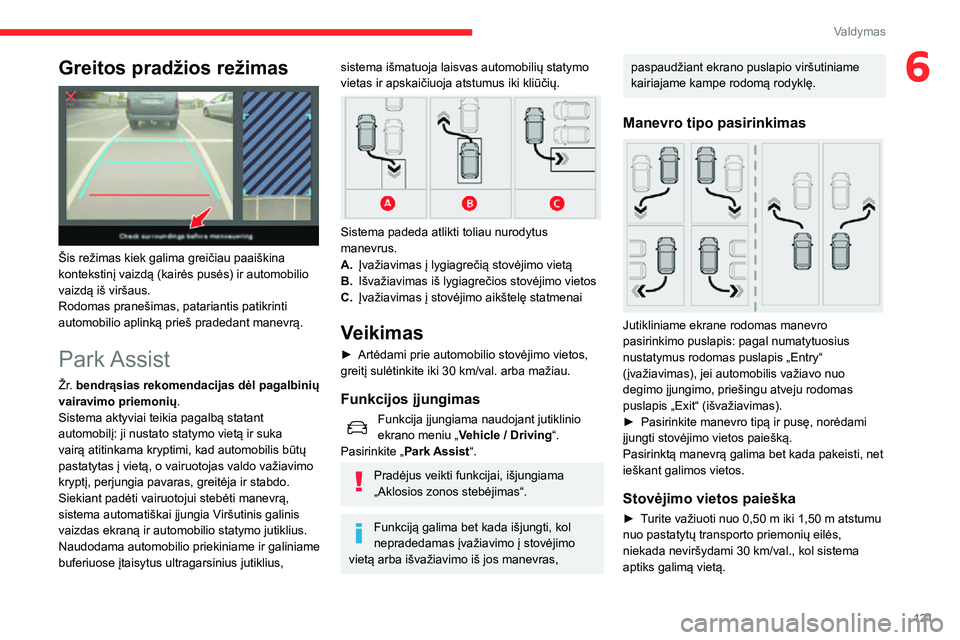 CITROEN C3 AIRCROSS 2021 Eksploatavimo vadovas (in Lithuanian) 121
Valdymas
6Greitos pradžios režimas
Šis režimas kiek galima greičiau paaiškina
kontekstinį vaizdą (kairės pusės) ir automobilio
vaizdą iš viršaus.
Rodomas pranešimas, patariantis CITROEN C3 AIRCROSS 2021 Eksploatavimo vadovas (in Lithuanian) 121
Valdymas
6Greitos pradžios režimas
Šis režimas kiek galima greičiau paaiškina
kontekstinį vaizdą (kairės pusės) ir automobilio
vaizdą iš viršaus.
Rodomas pranešimas, patariantis