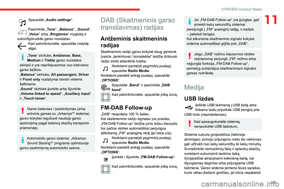 CITROEN C3 AIRCROSS 2021 Eksploatavimo vadovas (in Lithuanian) 185
CITROËN Connect Radio
11Spauskite „Audio settings“.
Pasirinkite „Tone“, „Balance“, „Sound “,
„Voice“ arba „Ringtones“ mygtuką ir
sukonfigūruokite garso nuostatas.
Kad CITROEN C3 AIRCROSS 2021 Eksploatavimo vadovas (in Lithuanian) 185
CITROËN Connect Radio
11Spauskite „Audio settings“.
Pasirinkite „Tone“, „Balance“, „Sound “,
„Voice“ arba „Ringtones“ mygtuką ir
sukonfigūruokite garso nuostatas.
Kad