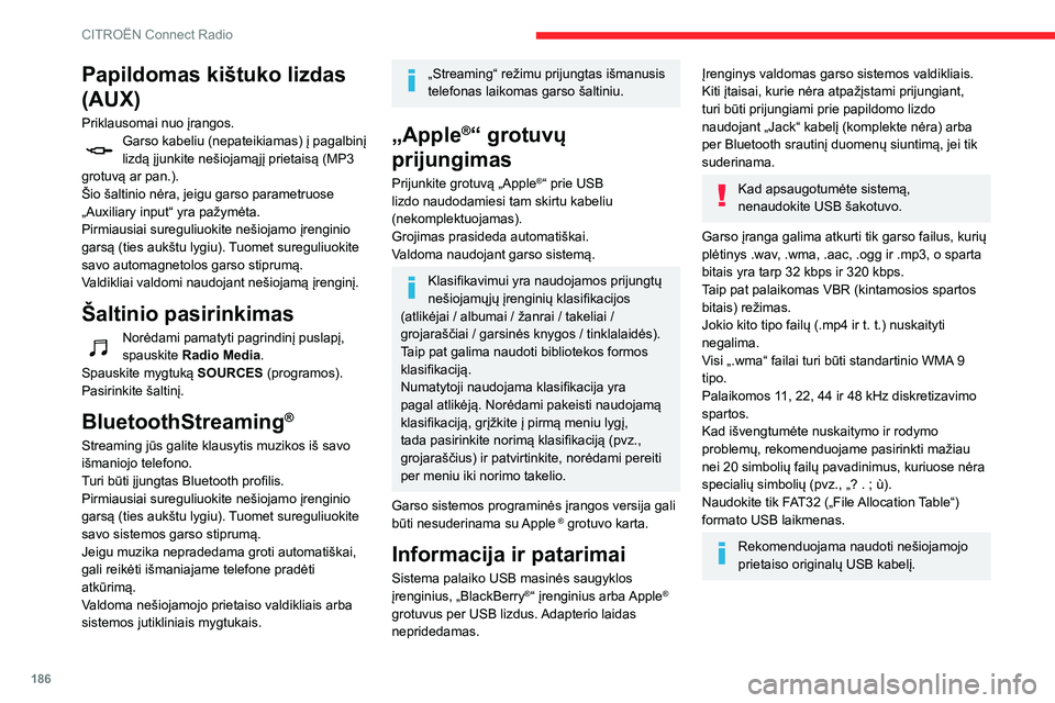 CITROEN C3 AIRCROSS 2021 Eksploatavimo vadovas (in Lithuanian) 186
CITROËN Connect Radio
Papildomas kištuko lizdas
(AUX)
Priklausomai nuo įrangos.Garso kabeliu (nepateikiamas) į pagalbinį lizdą įjunkite nešiojamąjį prietaisą (MP3
grotuvą ar pan.).
CITROEN C3 AIRCROSS 2021 Eksploatavimo vadovas (in Lithuanian) 186
CITROËN Connect Radio
Papildomas kištuko lizdas
(AUX)
Priklausomai nuo įrangos.Garso kabeliu (nepateikiamas) į pagalbinį lizdą įjunkite nešiojamąjį prietaisą (MP3
grotuvą ar pan.).