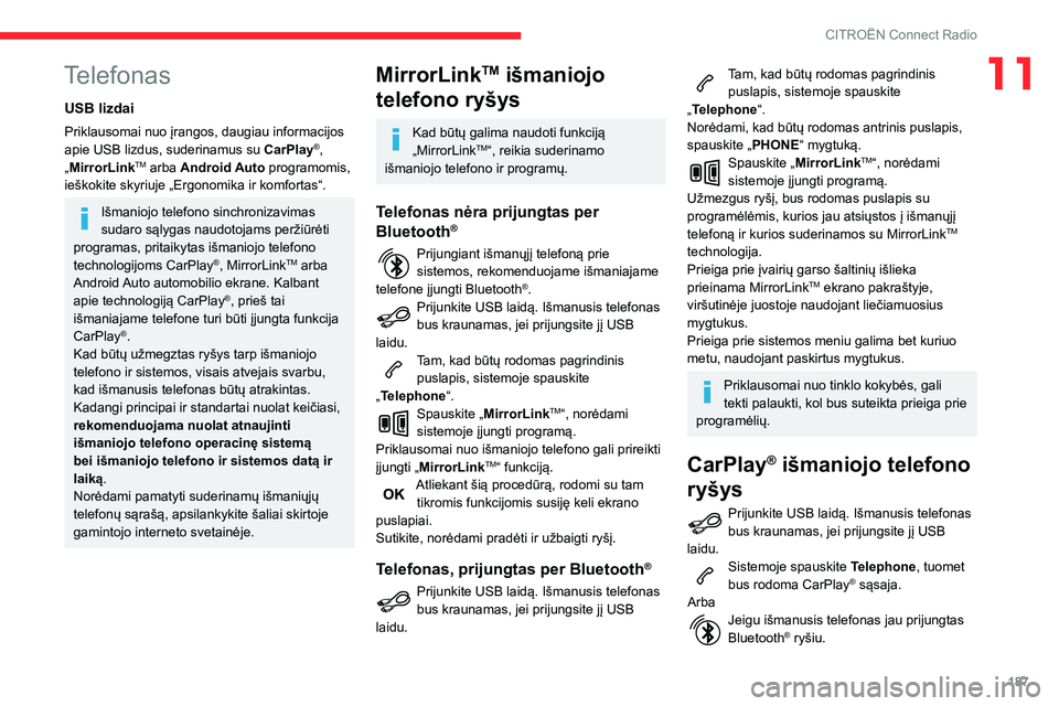 CITROEN C3 AIRCROSS 2021 Eksploatavimo vadovas (in Lithuanian) 187
CITROËN Connect Radio
11Telefonas
USB lizdai
Priklausomai nuo įrangos, daugiau informacijos
apie USB lizdus, suderinamus su CarPlay®,
„MirrorLinkTM arba Android Auto programomis,
ieškokit CITROEN C3 AIRCROSS 2021 Eksploatavimo vadovas (in Lithuanian) 187
CITROËN Connect Radio
11Telefonas
USB lizdai
Priklausomai nuo įrangos, daugiau informacijos
apie USB lizdus, suderinamus su CarPlay®,
„MirrorLinkTM arba Android Auto programomis,
ieškokit