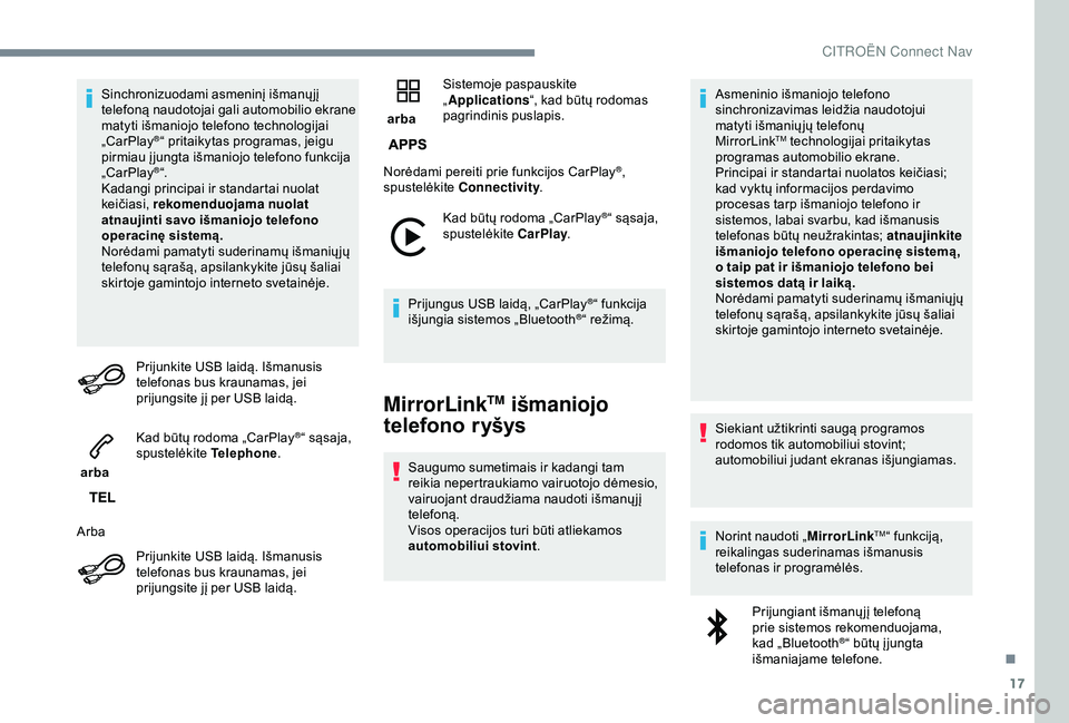 CITROEN C3 AIRCROSS 2019 Eksploatavimo vadovas (in Lithuanian) 17
Sinchronizuodami asmeninį išmanųjį
telefoną naudotojai gali automobilio ekrane
matyti išmaniojo telefono technologijai
„CarPlay
®“ pritaikytas programas, jeigu
pirmiau į jungta išm CITROEN C3 AIRCROSS 2019 Eksploatavimo vadovas (in Lithuanian) 17
Sinchronizuodami asmeninį išmanųjį
telefoną naudotojai gali automobilio ekrane
matyti išmaniojo telefono technologijai
„CarPlay
®“ pritaikytas programas, jeigu
pirmiau į jungta išm