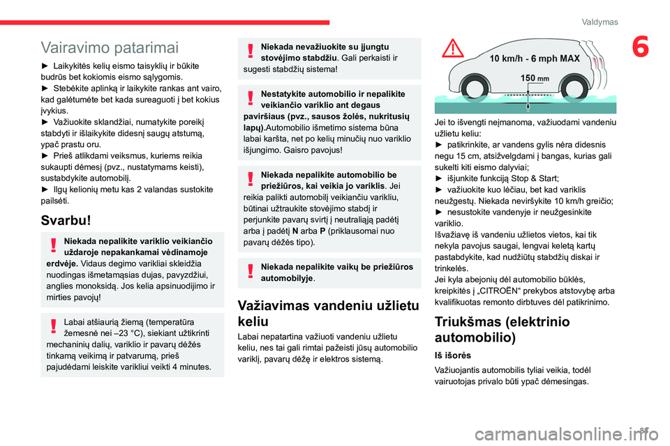 CITROEN C4 2021 Eksploatavimo vadovas (in Lithuanian) 83
Valdymas
6Vairavimo patarimai
► Laikykitės kelių eismo taisyklių ir būkite
budrūs bet kokiomis eismo sąlygomis.
►
Stebėkite aplinką ir laikykite rankas ant vairo,
kad galėtumėte b CITROEN C4 2021 Eksploatavimo vadovas (in Lithuanian) 83
Valdymas
6Vairavimo patarimai
► Laikykitės kelių eismo taisyklių ir būkite
budrūs bet kokiomis eismo sąlygomis.
►
Stebėkite aplinką ir laikykite rankas ant vairo,
kad galėtumėte b