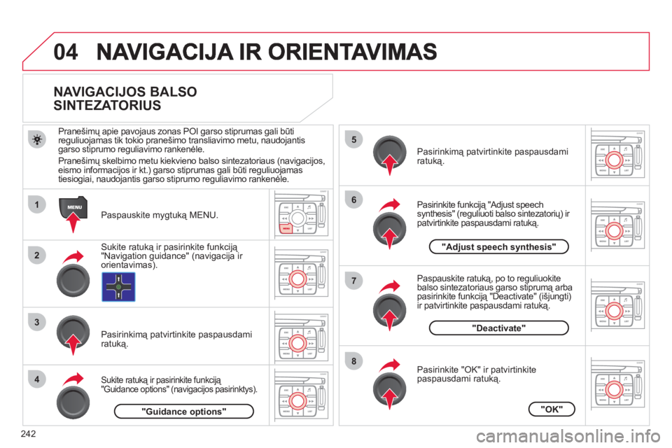 CITROEN C4 PICASSO 2013 Eksploatavimo vadovas (in Lithuanian) 242
04
1
2
3
5
6
7
8
4
NAVIGACIJOS BALSO
SINTEZATORIUS
Paspauskite mygtuką MENU.
Pranešimų apie pavo
jaus zonas POI garso stiprumas gali būti
reguliuojamas tik tok CITROEN C4 PICASSO 2013 Eksploatavimo vadovas (in Lithuanian) 242
04
1
2
3
5
6
7
8
4
NAVIGACIJOS BALSO
SINTEZATORIUS
Paspauskite mygtuką MENU.
Pranešimų apie pavo
jaus zonas POI garso stiprumas gali būti
reguliuojamas tik tok