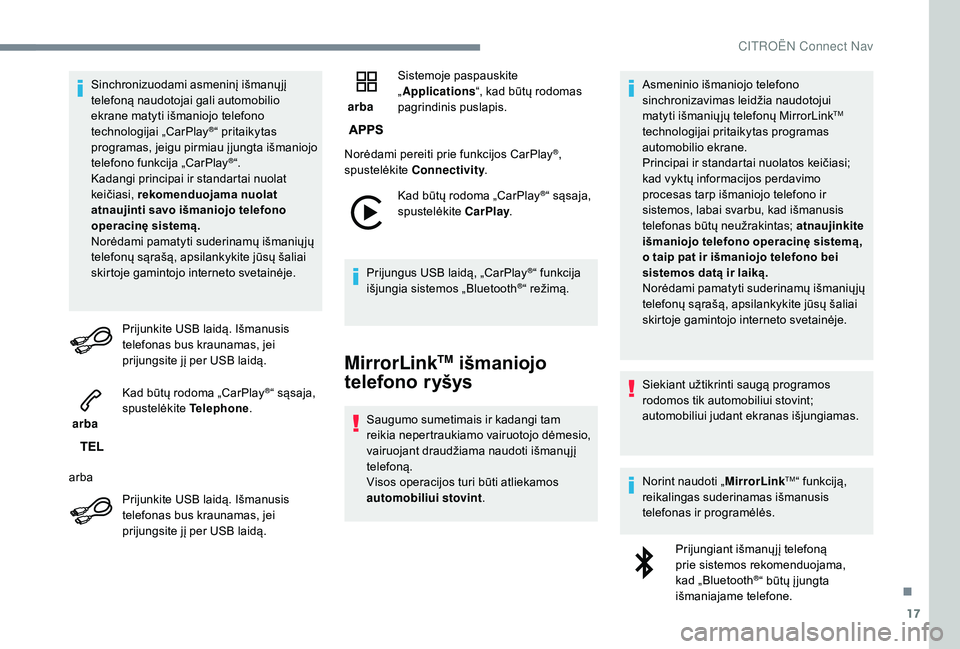 CITROEN C4 SPACETOURER 2021 Eksploatavimo vadovas (in Lithuanian) 17
Sinchronizuodami asmeninį išmanųjį
telefoną naudotojai gali automobilio
ekrane matyti išmaniojo telefono
technologijai „CarPlay
®“ pritaikytas
programas, jeigu pirmiau į jungta išm CITROEN C4 SPACETOURER 2021 Eksploatavimo vadovas (in Lithuanian) 17
Sinchronizuodami asmeninį išmanųjį
telefoną naudotojai gali automobilio
ekrane matyti išmaniojo telefono
technologijai „CarPlay
®“ pritaikytas
programas, jeigu pirmiau į jungta išm