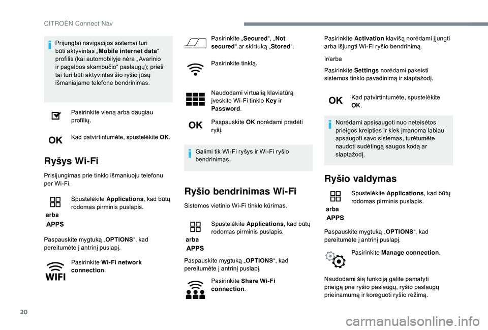 CITROEN C4 SPACETOURER 2021 Eksploatavimo vadovas (in Lithuanian) 20
Prijungtai navigacijos sistemai turi
būti aktyvintas „Mobile internet data “
profilis (kai automobilyje nėra „ Avarinio
ir pagalbos skambučio“ paslaugų); prieš
tai turi būti aktyv CITROEN C4 SPACETOURER 2021 Eksploatavimo vadovas (in Lithuanian) 20
Prijungtai navigacijos sistemai turi
būti aktyvintas „Mobile internet data “
profilis (kai automobilyje nėra „ Avarinio
ir pagalbos skambučio“ paslaugų); prieš
tai turi būti aktyv