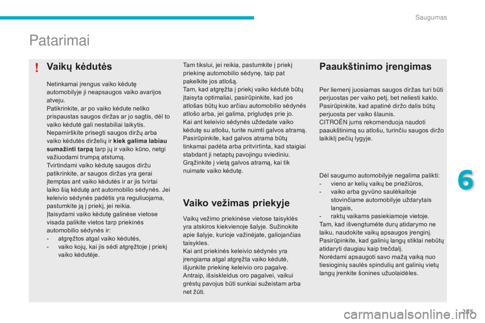 CITROEN C4 SPACETOURER 2016 Eksploatavimo vadovas (in Lithuanian) 255
C4-Picasso-II_lt_Chap06_securite_ed01-2016
Vaikų kėdutės
Netinkamai įrengus vaiko kėdutę
automobilyje ji neapsaugos vaiko avarijos
atveju.
Patikrinkite, ar po vaiko kėdute neliko
prispau CITROEN C4 SPACETOURER 2016 Eksploatavimo vadovas (in Lithuanian) 255
C4-Picasso-II_lt_Chap06_securite_ed01-2016
Vaikų kėdutės
Netinkamai įrengus vaiko kėdutę
automobilyje ji neapsaugos vaiko avarijos
atveju.
Patikrinkite, ar po vaiko kėdute neliko
prispau