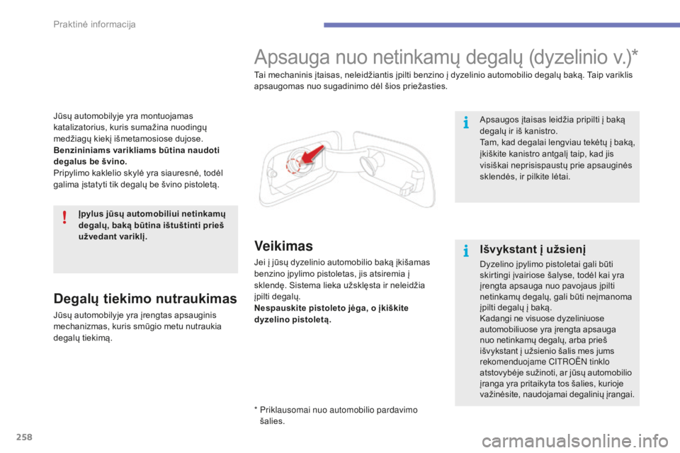 CITROEN C4 SPACETOURER 2016 Eksploatavimo vadovas (in Lithuanian) 258
C4-Picasso-II_lt_Chap07_info-pratiques_ed01-2016
Jūsų automobilyje yra montuojamas
katalizatorius, kuris sumažina nuodingų
medžiagų kiekį išmetamosiose dujose.
Benzininiams varikliams b CITROEN C4 SPACETOURER 2016 Eksploatavimo vadovas (in Lithuanian) 258
C4-Picasso-II_lt_Chap07_info-pratiques_ed01-2016
Jūsų automobilyje yra montuojamas
katalizatorius, kuris sumažina nuodingų
medžiagų kiekį išmetamosiose dujose.
Benzininiams varikliams b