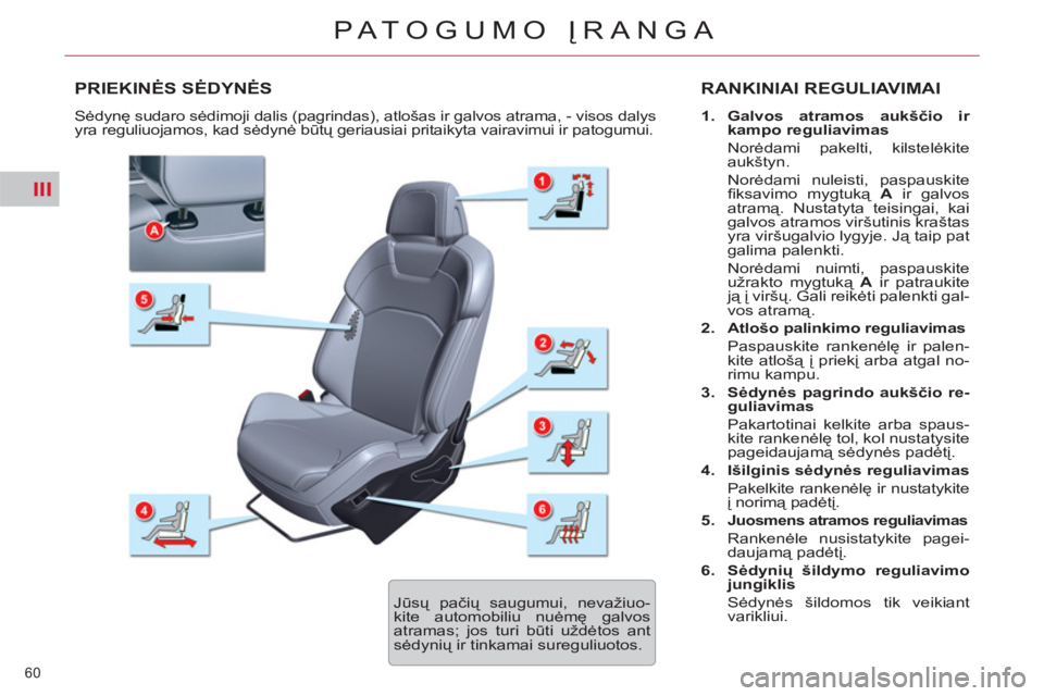 CITROEN C5 2014 Eksploatavimo vadovas (in Lithuanian) III
60
PATOGUMO ĮRANGA
PRIEKINĖS SĖDYNĖS RANKINIAI REGULIAVIMAI
1.
Galvos atramos aukščio ir
kampo reguliavimas
Norėdami pakelti, kilstelėkite
aukštyn.
Norėdami nuleist CITROEN C5 2014 Eksploatavimo vadovas (in Lithuanian) III
60
PATOGUMO ĮRANGA
PRIEKINĖS SĖDYNĖS RANKINIAI REGULIAVIMAI
1.
Galvos atramos aukščio ir
kampo reguliavimas
Norėdami pakelti, kilstelėkite
aukštyn.
Norėdami nuleist