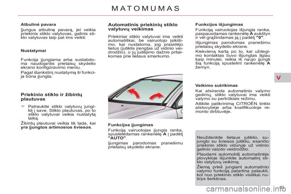 CITROEN C5 2014 Eksploatavimo vadovas (in Lithuanian) V
93
MATOMUMAS
Atbulinė pavara
Įjungus atbulinę pavarą, jei veikia
priekinis stiklo valytuvas, galinis sti-
klo valytuvas taip pat ims veikti.
Nustatymai
Funkcija įjungiama arba CITROEN C5 2014 Eksploatavimo vadovas (in Lithuanian) V
93
MATOMUMAS
Atbulinė pavara
Įjungus atbulinę pavarą, jei veikia
priekinis stiklo valytuvas, galinis sti-
klo valytuvas taip pat ims veikti.
Nustatymai
Funkcija įjungiama arba