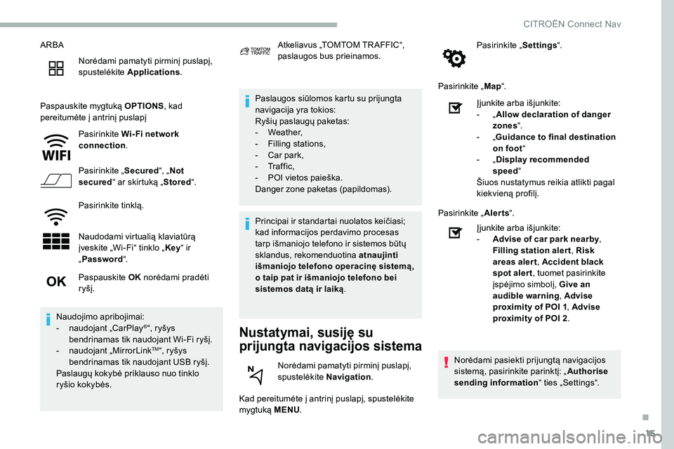 CITROEN C5 AIRCROSS 2020 Eksploatavimo vadovas (in Lithuanian) 15
ARBANorėdami pamatyti pirminį puslapį,
spustelėkite Applications .
Paspauskite mygtuką OPTIONS, kad
pereitumėte į antrinį puslapį
Pasirinkite Wi- Fi network
connection .
Pasirinkite CITROEN C5 AIRCROSS 2020 Eksploatavimo vadovas (in Lithuanian) 15
ARBANorėdami pamatyti pirminį puslapį,
spustelėkite Applications .
Paspauskite mygtuką OPTIONS, kad
pereitumėte į antrinį puslapį
Pasirinkite Wi- Fi network
connection .
Pasirinkite