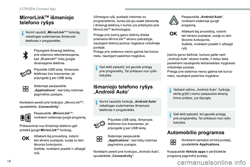 CITROEN C5 AIRCROSS 2020 Eksploatavimo vadovas (in Lithuanian) 18
MirrorLinkTM išmaniojo
telefono ryšys
Norint naudoti „ MirrorLinkTM“ funkciją,
reikalingas suderinamas išmanusis
telefonas ir programėlės.
Sistemoje paspauskite
„Applications “, k CITROEN C5 AIRCROSS 2020 Eksploatavimo vadovas (in Lithuanian) 18
MirrorLinkTM išmaniojo
telefono ryšys
Norint naudoti „ MirrorLinkTM“ funkciją,
reikalingas suderinamas išmanusis
telefonas ir programėlės.
Sistemoje paspauskite
„Applications “, k