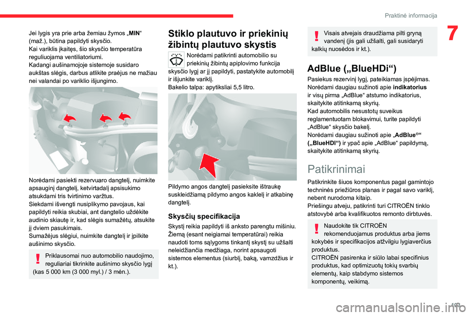 CITROEN JUMPER 2020 Eksploatavimo vadovas (in Lithuanian) 103
Praktinė informacija
7Jei lygis yra prie arba žemiau žymos „MIN“ (maž.), būtina papildyti skysčio.Kai variklis įkaitęs, šio skysčio temperatūra reguliuojama ventiliatoriumi.Kadangi CITROEN JUMPER 2020 Eksploatavimo vadovas (in Lithuanian) 103
Praktinė informacija
7Jei lygis yra prie arba žemiau žymos „MIN“ (maž.), būtina papildyti skysčio.Kai variklis įkaitęs, šio skysčio temperatūra reguliuojama ventiliatoriumi.Kadangi