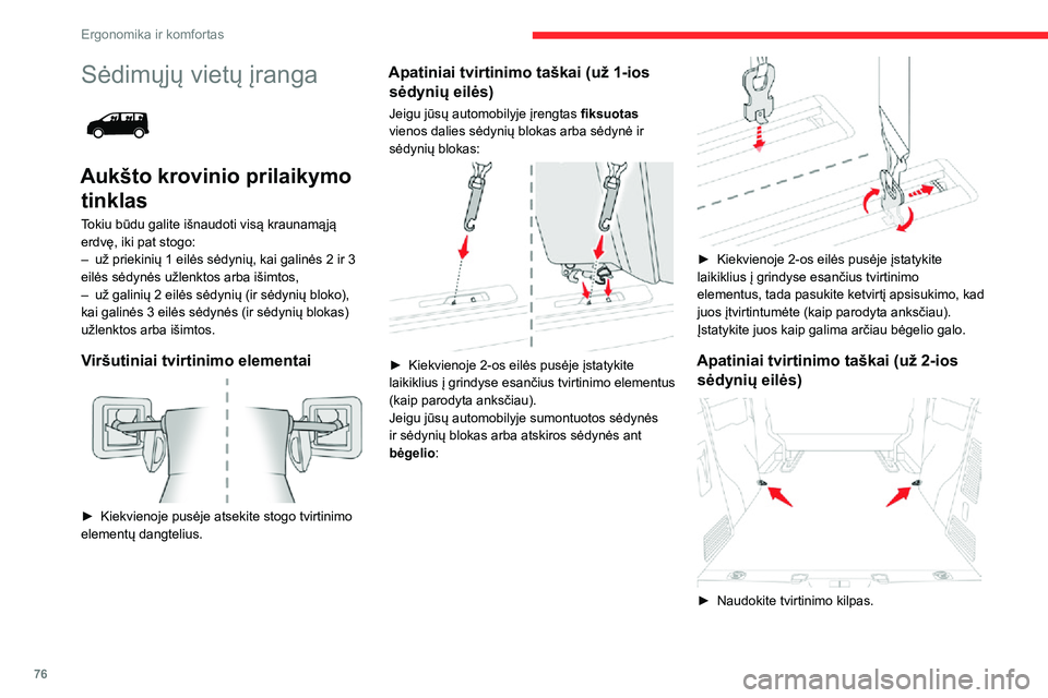 CITROEN JUMPER SPACETOURER 2021 Eksploatavimo vadovas (in Lithuanian) 76
Ergonomika ir komfortas
Sėdimųjų vietų įranga
Aukšto krovinio prilaikymo tinklas
Tokiu būdu galite išnaudoti visą kraunamąją
erdvę, iki pat stogo:
– už priekinių 1 eilės sėdyn CITROEN JUMPER SPACETOURER 2021 Eksploatavimo vadovas (in Lithuanian) 76
Ergonomika ir komfortas
Sėdimųjų vietų įranga
Aukšto krovinio prilaikymo tinklas
Tokiu būdu galite išnaudoti visą kraunamąją
erdvę, iki pat stogo:
– už priekinių 1 eilės sėdyn