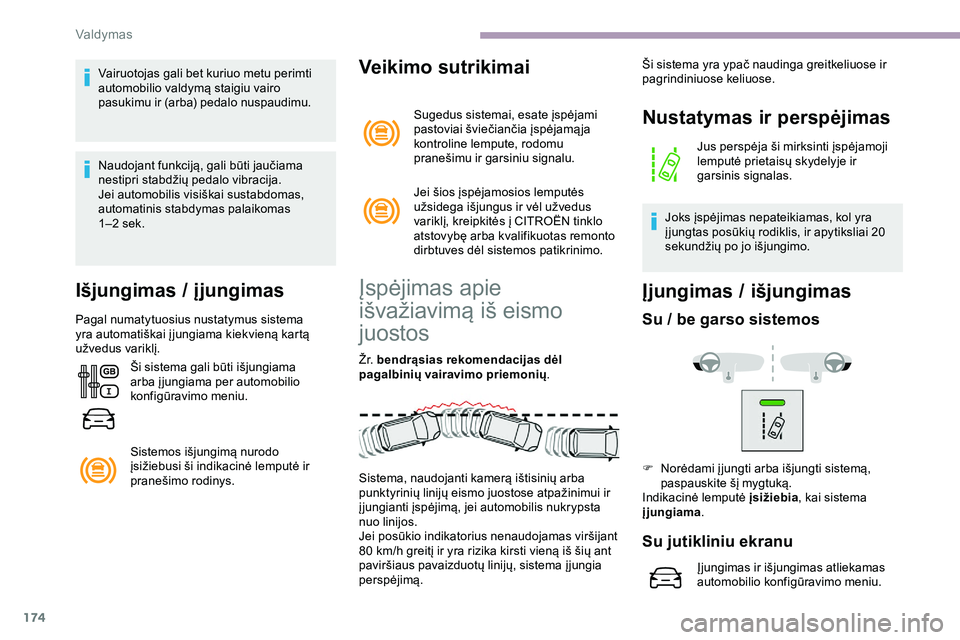 CITROEN JUMPER SPACETOURER 2020 Eksploatavimo vadovas (in Lithuanian) 174
Vairuotojas gali bet kuriuo metu perimti
automobilio valdymą staigiu vairo
pasukimu ir (arba) pedalo nuspaudimu.
Naudojant funkciją, gali būti jaučiama
nestipri stabdžių pedalo vibracija. CITROEN JUMPER SPACETOURER 2020 Eksploatavimo vadovas (in Lithuanian) 174
Vairuotojas gali bet kuriuo metu perimti
automobilio valdymą staigiu vairo
pasukimu ir (arba) pedalo nuspaudimu.
Naudojant funkciją, gali būti jaučiama
nestipri stabdžių pedalo vibracija.