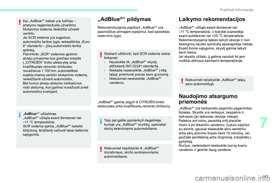 CITROEN JUMPER SPACETOURER 2020 Eksploatavimo vadovas (in Lithuanian) 197
Kai „ AdBlue®“ bakas yra tuščias –
įstatymu reglamentuota užvedimo
blokavimo sistema neleidžia užvesti
variklio.
Jei SCR
sistema yra sugedusi,
automobilio taršos lygis nebeatit CITROEN JUMPER SPACETOURER 2020 Eksploatavimo vadovas (in Lithuanian) 197
Kai „ AdBlue®“ bakas yra tuščias –
įstatymu reglamentuota užvedimo
blokavimo sistema neleidžia užvesti
variklio.
Jei SCR
sistema yra sugedusi,
automobilio taršos lygis nebeatit