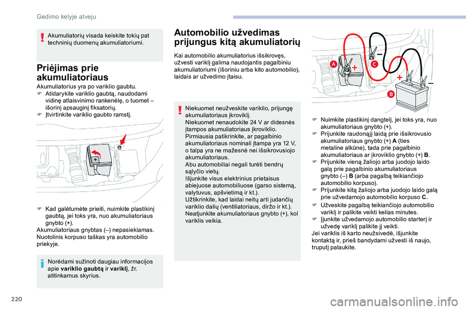CITROEN JUMPER SPACETOURER 2020 Eksploatavimo vadovas (in Lithuanian) 220
Akumuliatorius yra po variklio gaubtu.
F A tidarykite variklio gaubtą, naudodami
vidinę atlaisvinimo rankenėlę, o tuomet –
išorinį apsauginį fiksatorių.
F
Į
tvirtinkite variklio ga CITROEN JUMPER SPACETOURER 2020 Eksploatavimo vadovas (in Lithuanian) 220
Akumuliatorius yra po variklio gaubtu.
F A tidarykite variklio gaubtą, naudodami
vidinę atlaisvinimo rankenėlę, o tuomet –
išorinį apsauginį fiksatorių.
F
Į
tvirtinkite variklio ga