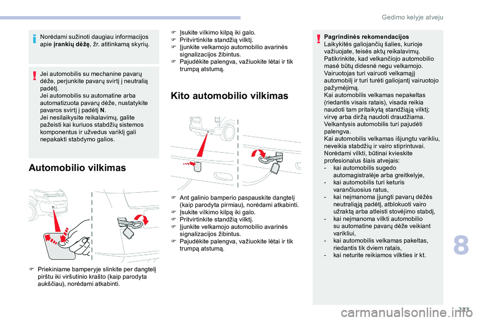 CITROEN JUMPER SPACETOURER 2020 Eksploatavimo vadovas (in Lithuanian) 223
Norėdami sužinoti daugiau informacijos
apie įrankių dėžę, žr. atitinkamą skyrių.
Jei automobilis su mechanine pavarų
dėže, perjunkite pavarų svirtį į neutralią
padėtį.
Jei au CITROEN JUMPER SPACETOURER 2020 Eksploatavimo vadovas (in Lithuanian) 223
Norėdami sužinoti daugiau informacijos
apie įrankių dėžę, žr. atitinkamą skyrių.
Jei automobilis su mechanine pavarų
dėže, perjunkite pavarų svirtį į neutralią
padėtį.
Jei au