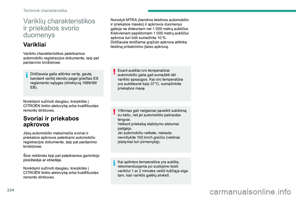 CITROEN JUMPER SPACETOURER 2020 Eksploatavimo vadovas (in Lithuanian) 224
Variklių charakteristikos
ir priekabos svorio
duomenys
Varikliai
Variklio charakteristikos pateikiamos
automobilio registracijos dokumente, taip pat
pardavimo brošiūrose.Didžiausia galia a CITROEN JUMPER SPACETOURER 2020 Eksploatavimo vadovas (in Lithuanian) 224
Variklių charakteristikos
ir priekabos svorio
duomenys
Varikliai
Variklio charakteristikos pateikiamos
automobilio registracijos dokumente, taip pat
pardavimo brošiūrose.Didžiausia galia a