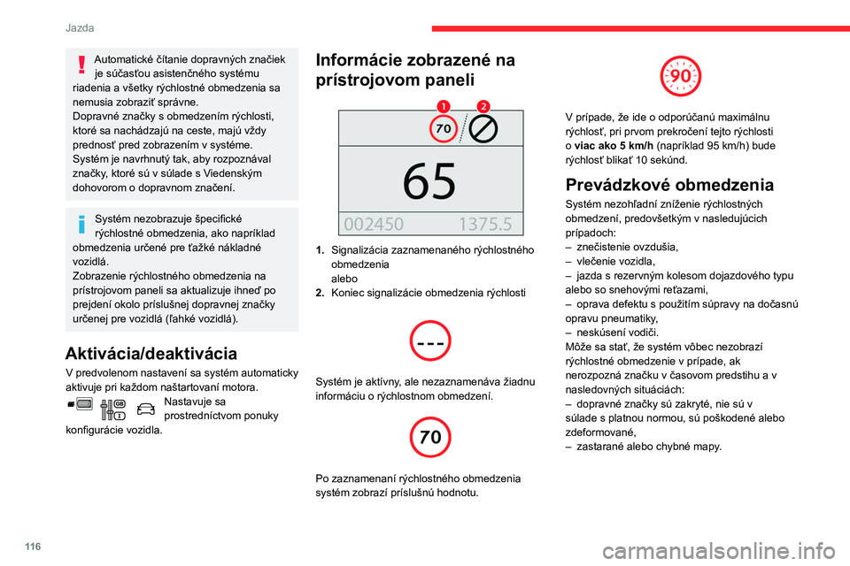 CITROEN BERLINGO VAN 2021 Návod na použitie (in Slovak) 11 6
Jazda
Odporúčanie
Okrem funkcie Rozpoznávanie dopravných
značiek môže vodič uložiť zobrazenú rýchlosť
ako nastavenie rýchlosti pre obmedzovač
rýchlosti alebo tempomat, a to CITROEN BERLINGO VAN 2021 Návod na použitie (in Slovak) 11 6
Jazda
Odporúčanie
Okrem funkcie Rozpoznávanie dopravných
značiek môže vodič uložiť zobrazenú rýchlosť
ako nastavenie rýchlosti pre obmedzovač
rýchlosti alebo tempomat, a to