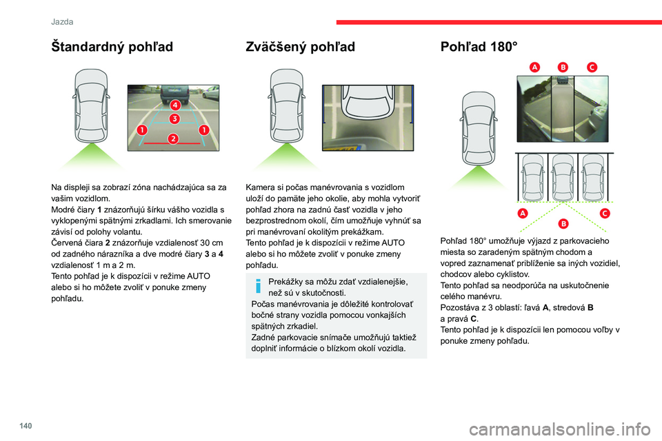 CITROEN BERLINGO VAN 2021 Návod na použitie (in Slovak) 140
Jazda
Park Assist
Pozrite si všeobecné odporúčania týkajúce sa
použitia asistenčných systémov riadenia a
manévrovania.
Tento systém poskytuje aktívnu pomoc pri
parkovaní vozidiel CITROEN BERLINGO VAN 2021 Návod na použitie (in Slovak) 140
Jazda
Park Assist
Pozrite si všeobecné odporúčania týkajúce sa
použitia asistenčných systémov riadenia a
manévrovania.
Tento systém poskytuje aktívnu pomoc pri
parkovaní vozidiel