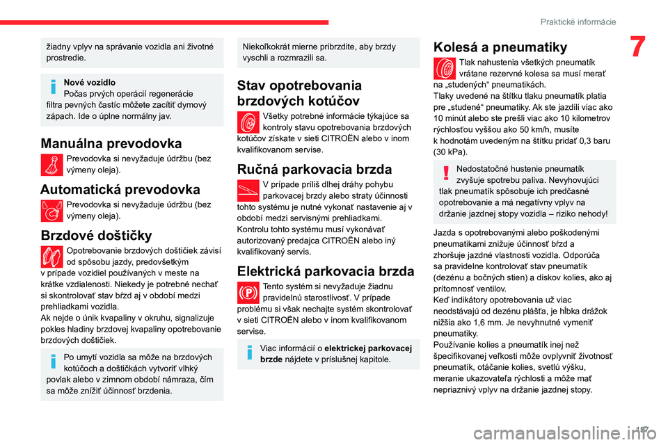 CITROEN BERLINGO VAN 2021 Návod na použitie (in Slovak) 157
Praktické informácie
7žiadny vplyv na správanie vozidla ani životné
prostredie.
Nové vozidlo
Počas prvých operácií regenerácie
filtra pevných častíc môžete zacítiť dymový
z CITROEN BERLINGO VAN 2021 Návod na použitie (in Slovak) 157
Praktické informácie
7žiadny vplyv na správanie vozidla ani životné
prostredie.
Nové vozidlo
Počas prvých operácií regenerácie
filtra pevných častíc môžete zacítiť dymový
z