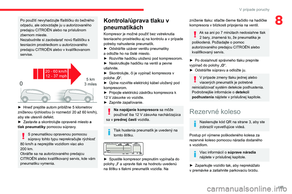 CITROEN BERLINGO VAN 2021 Návod na použitie (in Slovak) 165
V prípade poruchy
8Po použití nevyhadzujte fľaštičku do bežného
odpadu, ale odovzdajte ju u autorizovaného
predajcu CITROËN alebo na príslušnom
zbernom mieste.
Nezabudnite si zaobst CITROEN BERLINGO VAN 2021 Návod na použitie (in Slovak) 165
V prípade poruchy
8Po použití nevyhadzujte fľaštičku do bežného
odpadu, ale odovzdajte ju u autorizovaného
predajcu CITROËN alebo na príslušnom
zbernom mieste.
Nezabudnite si zaobst