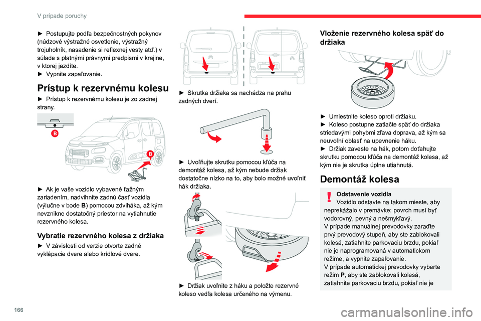 CITROEN BERLINGO VAN 2021 Návod na použitie (in Slovak) 166
V prípade poruchy
► Postupujte podľa bezpečnostných pokynov
(núdzové výstražné osvetlenie, výstražný
trojuholník, nasadenie si reflexnej vesty atď.) v
súlade s platnými právn CITROEN BERLINGO VAN 2021 Návod na použitie (in Slovak) 166
V prípade poruchy
► Postupujte podľa bezpečnostných pokynov
(núdzové výstražné osvetlenie, výstražný
trojuholník, nasadenie si reflexnej vesty atď.) v
súlade s platnými právn