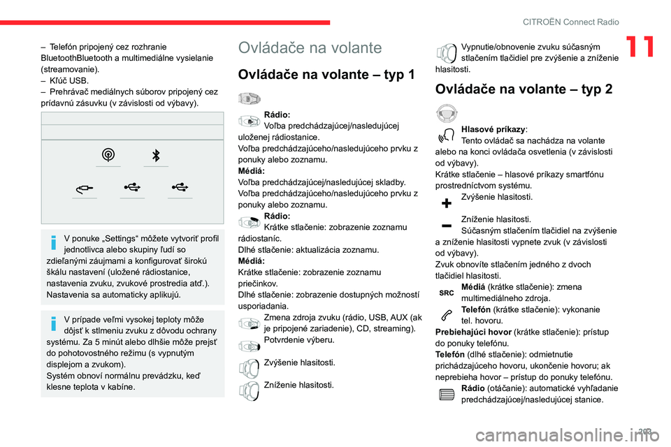 CITROEN BERLINGO VAN 2021  Návod na použitie (in Slovak) 203
CITROËN Connect Radio
11– Telefón pripojený cez rozhranie 
BluetoothBluetooth a multimediálne vysielanie 
(streamovanie).
– 
Kľúč USB.
–

 
Prehrávač mediálnych súborov pripojený
