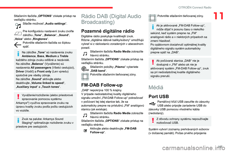 CITROEN BERLINGO VAN 2021 Návod na použitie (in Slovak) 207
CITROËN Connect Radio
11Stlačením tlačidla „OPTIONS“ získate prístup na
vedľajšiu stránku.
Stlačte možnosť „Audio settings“.
Pre konfiguráciu nastavení zvuku zvoľte
zálo CITROEN BERLINGO VAN 2021 Návod na použitie (in Slovak) 207
CITROËN Connect Radio
11Stlačením tlačidla „OPTIONS“ získate prístup na
vedľajšiu stránku.
Stlačte možnosť „Audio settings“.
Pre konfiguráciu nastavení zvuku zvoľte
zálo