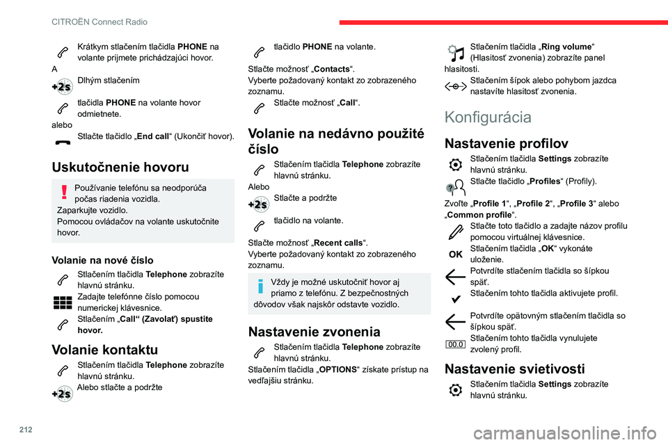 CITROEN BERLINGO VAN 2021 Návod na použitie (in Slovak) 212
CITROËN Connect Radio
Krátkym stlačením tlačidla PHONE na
volante prijmete prichádzajúci hovor.
A
Dlhým stlačením
tlačidla PHONE na volante hovor
odmietnete.
alebo
Stlačte tlačidl CITROEN BERLINGO VAN 2021 Návod na použitie (in Slovak) 212
CITROËN Connect Radio
Krátkym stlačením tlačidla PHONE na
volante prijmete prichádzajúci hovor.
A
Dlhým stlačením
tlačidla PHONE na volante hovor
odmietnete.
alebo
Stlačte tlačidl