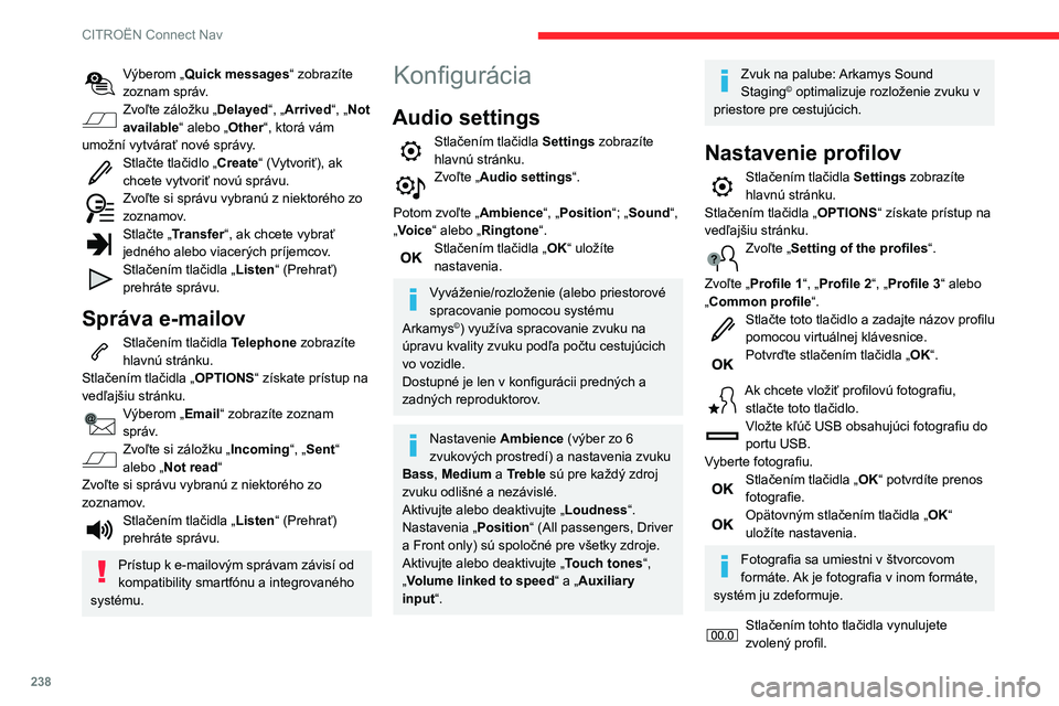 CITROEN BERLINGO VAN 2021 Návod na použitie (in Slovak) 238
CITROËN Connect Nav
Výberom „Quick messages“ zobrazíte
zoznam správ.
Zvoľte záložku „Delayed“, „Arrived“, „Not
available“ alebo „Other“, ktorá vám
umožní vytvára CITROEN BERLINGO VAN 2021 Návod na použitie (in Slovak) 238
CITROËN Connect Nav
Výberom „Quick messages“ zobrazíte
zoznam správ.
Zvoľte záložku „Delayed“, „Arrived“, „Not
available“ alebo „Other“, ktorá vám
umožní vytvára