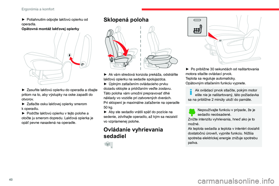 CITROEN BERLINGO VAN 2021 Návod na použitie (in Slovak) 40
Ergonómia a komfort
► Potiahnutím odpojte lakťovú opierku od
operadla.
Opätovná montáž lakťovej opierky
► Zasuňte lakťovú opierku do operadla a dbajte
pritom na to, aby výstu CITROEN BERLINGO VAN 2021 Návod na použitie (in Slovak) 40
Ergonómia a komfort
► Potiahnutím odpojte lakťovú opierku od
operadla.
Opätovná montáž lakťovej opierky
► Zasuňte lakťovú opierku do operadla a dbajte
pritom na to, aby výstu