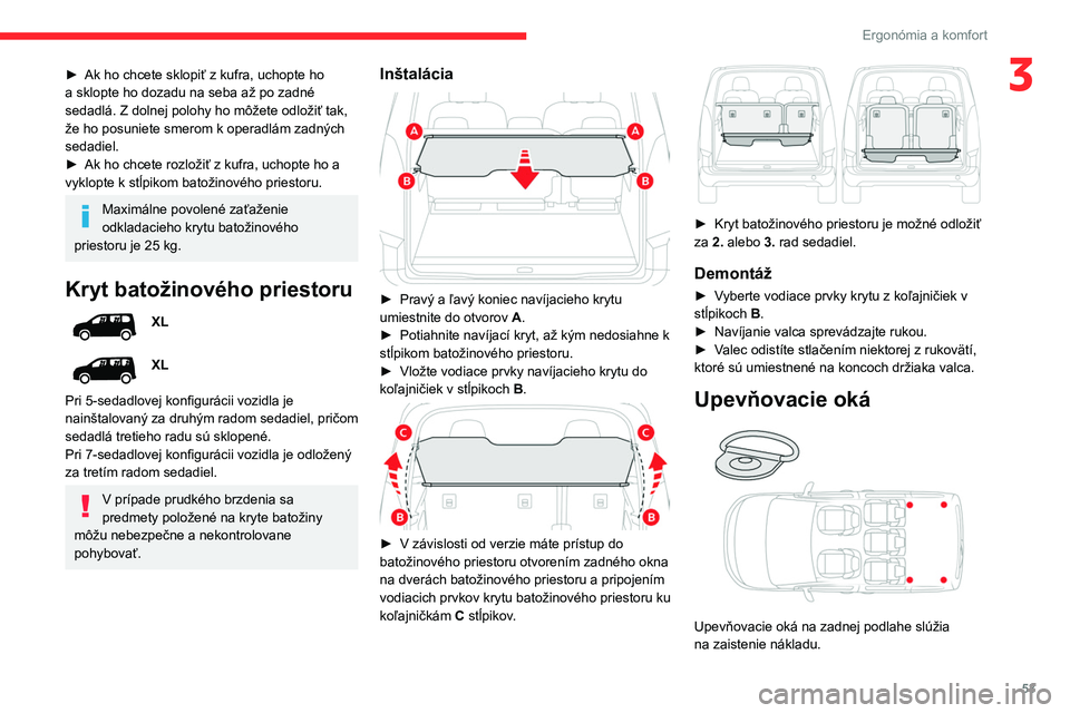 CITROEN BERLINGO VAN 2021 Návod na použitie (in Slovak) 53
Ergonómia a komfort
3► Ak ho chcete sklopiť z kufra, uchopte ho
a sklopte ho dozadu na seba až po zadné
sedadlá. Z dolnej polohy ho môžete odložiť tak,
že ho posuniete smerom k opera CITROEN BERLINGO VAN 2021 Návod na použitie (in Slovak) 53
Ergonómia a komfort
3► Ak ho chcete sklopiť z kufra, uchopte ho
a sklopte ho dozadu na seba až po zadné
sedadlá. Z dolnej polohy ho môžete odložiť tak,
že ho posuniete smerom k opera