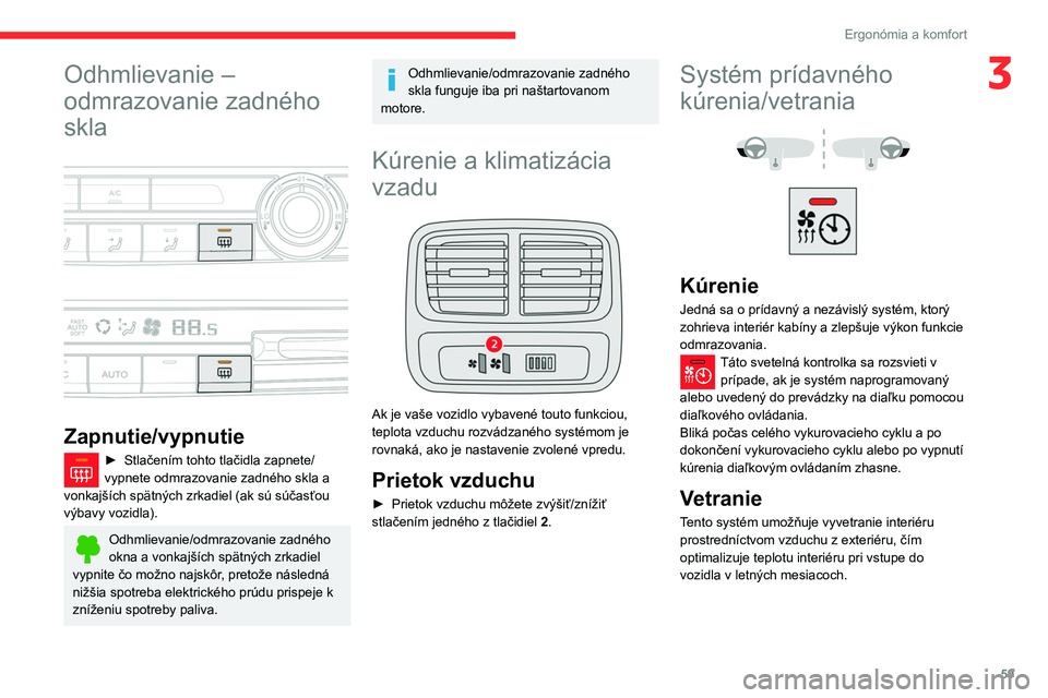 CITROEN BERLINGO VAN 2021 Návod na použitie (in Slovak) 59
Ergonómia a komfort
3Odhmlievanie –
odmrazovanie zadného
skla
Zapnutie/vypnutie
► Stlačením tohto tlačidla zapnete/
vypnete odmrazovanie zadného skla a
vonkajších spätných CITROEN BERLINGO VAN 2021 Návod na použitie (in Slovak) 59
Ergonómia a komfort
3Odhmlievanie –
odmrazovanie zadného
skla
Zapnutie/vypnutie
► Stlačením tohto tlačidla zapnete/
vypnete odmrazovanie zadného skla a
vonkajších spätných