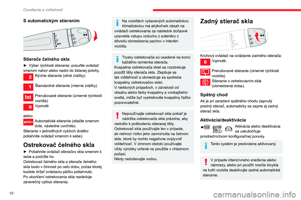CITROEN BERLINGO VAN 2021 Návod na použitie (in Slovak) 68
Osvetlenie a viditeľnosť
Servisná poloha predných
stieračov
Táto poloha umožňuje očistenie alebo výmenu
líšt stieračov. Môže byť užitočná aj v zimnom
období (ľad, sneh) na u CITROEN BERLINGO VAN 2021 Návod na použitie (in Slovak) 68
Osvetlenie a viditeľnosť
Servisná poloha predných
stieračov
Táto poloha umožňuje očistenie alebo výmenu
líšt stieračov. Môže byť užitočná aj v zimnom
období (ľad, sneh) na u