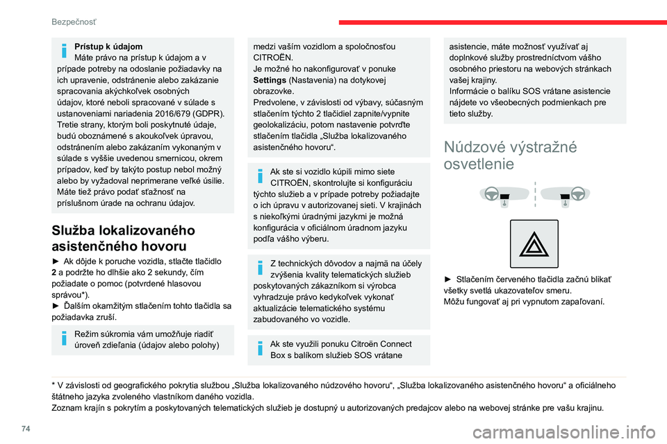 CITROEN BERLINGO VAN 2021 Návod na použitie (in Slovak) 74
Bezpečnosť
Automatické rozsvietenie núdzovej výstražnej
signalizácie
Pri prudkom brzdení a v závislosti od spomalenia
vozidla sa automaticky rozsvietia núdzové
svetlá. Vypnú sa auto CITROEN BERLINGO VAN 2021 Návod na použitie (in Slovak) 74
Bezpečnosť
Automatické rozsvietenie núdzovej výstražnej
signalizácie
Pri prudkom brzdení a v závislosti od spomalenia
vozidla sa automaticky rozsvietia núdzové
svetlá. Vypnú sa auto